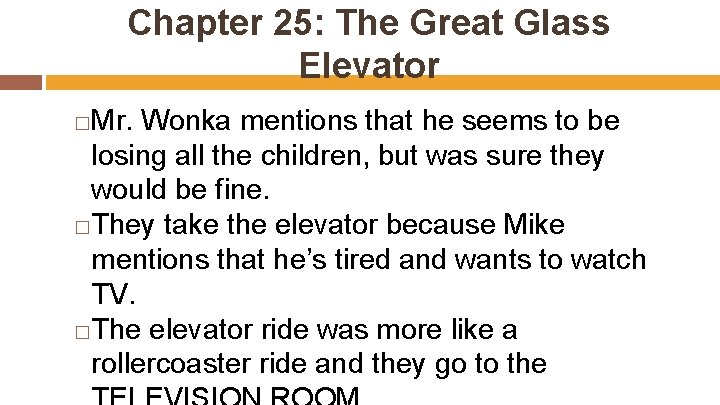 Chapter 25: The Great Glass Elevator Mr. Wonka mentions that he seems to be