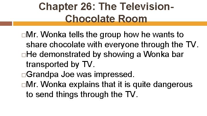 Chapter 26: The Television. Chocolate Room Mr. Wonka tells the group how he wants