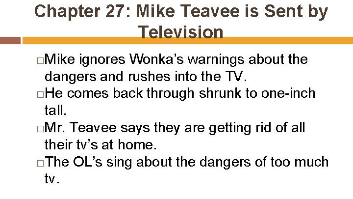 Chapter 27: Mike Teavee is Sent by Television Mike ignores Wonka’s warnings about the