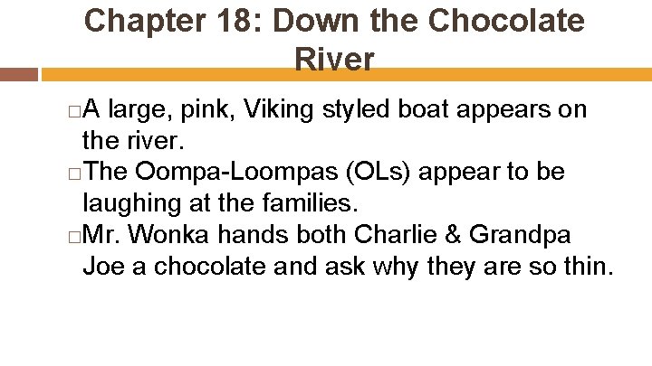 Chapter 18: Down the Chocolate River A large, pink, Viking styled boat appears on