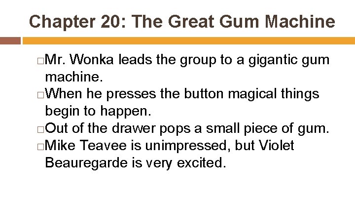 Chapter 20: The Great Gum Machine Mr. Wonka leads the group to a gigantic
