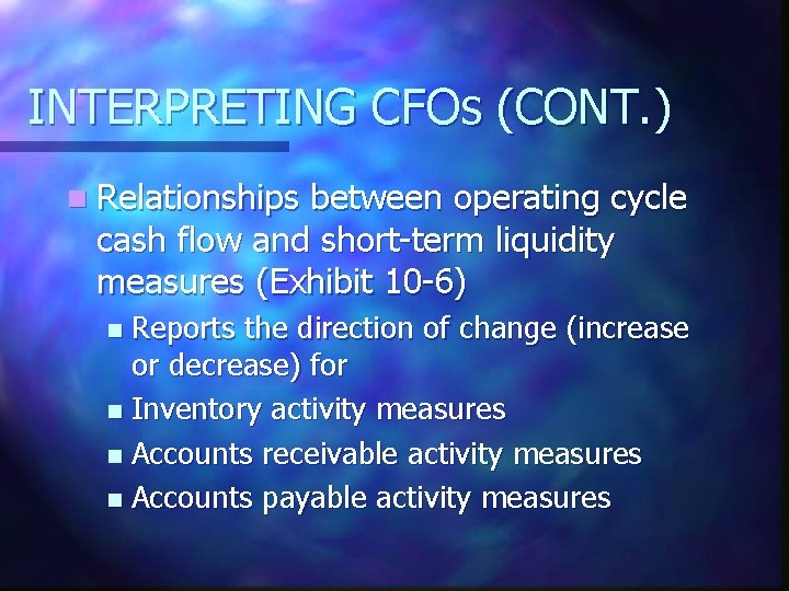 INTERPRETING CFOs (CONT. ) n Relationships between operating cycle cash flow and short-term liquidity