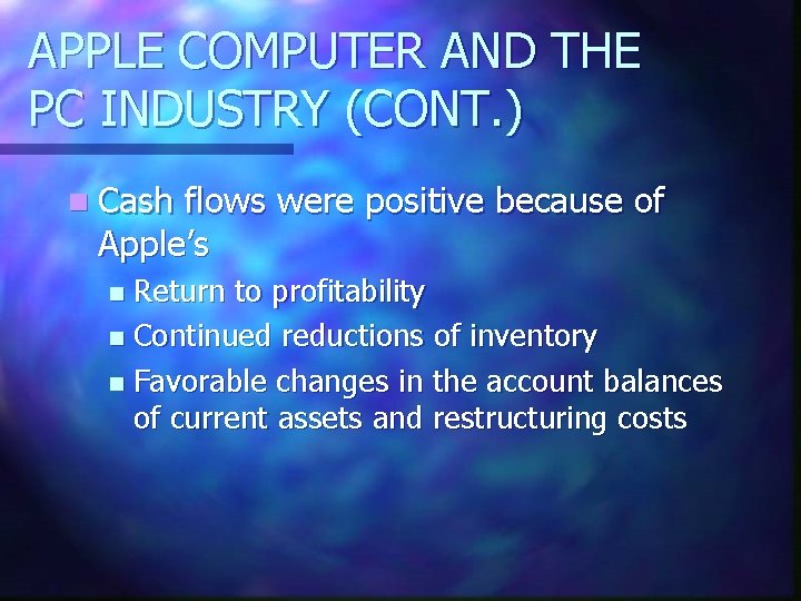APPLE COMPUTER AND THE PC INDUSTRY (CONT. ) n Cash flows were positive because