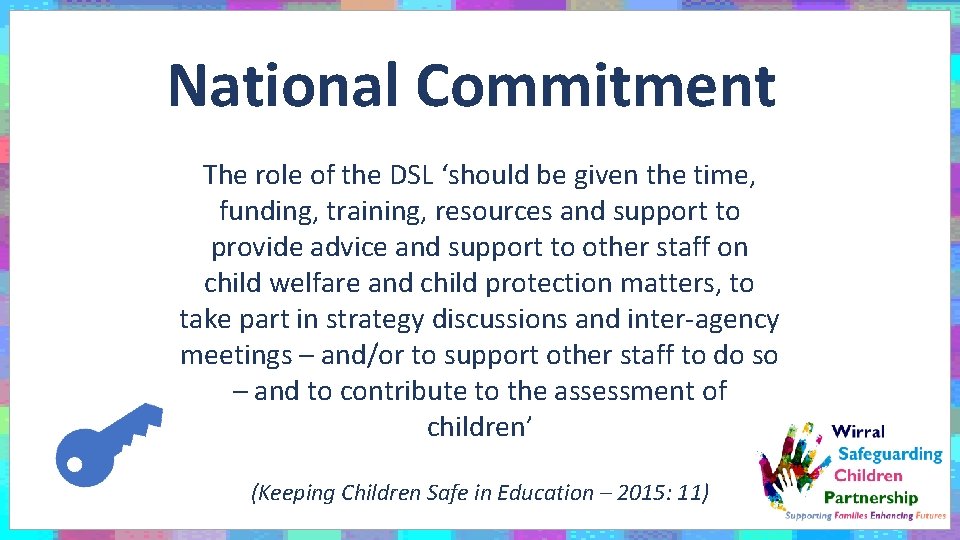 National Commitment The role of the DSL ‘should be given the time, funding, training,