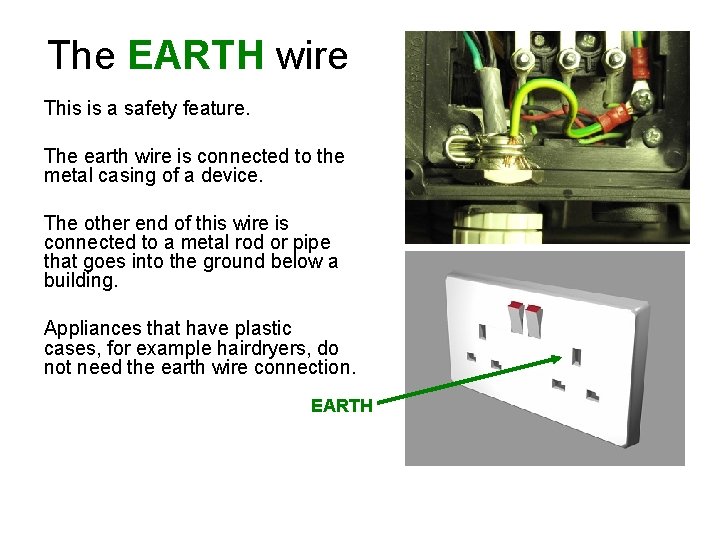 The EARTH wire This is a safety feature. The earth wire is connected to
