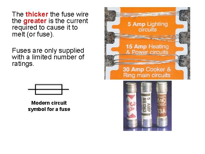 The thicker the fuse wire the greater is the current required to cause it
