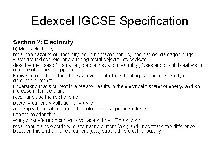 Edexcel IGCSE Specification Section 2: Electricity b) Mains electricity recall the hazards of electricity