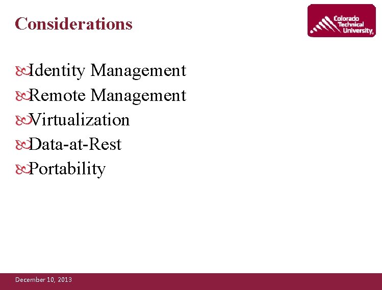 Considerations Identity Management Remote Management Virtualization Data-at-Rest Portability December 10, 2013 
