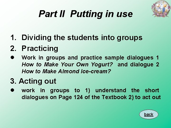 Part II Putting in use 1. Dividing the students into groups 2. Practicing l