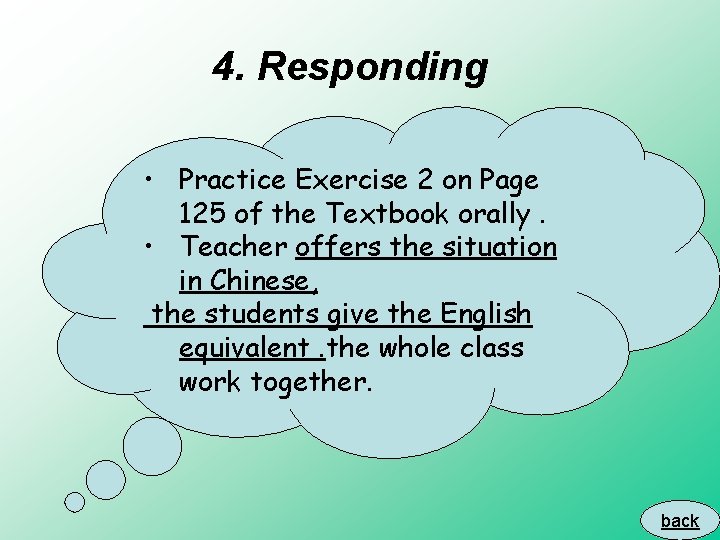 4. Responding • Practice Exercise 2 on Page 125 of the Textbook orally. •