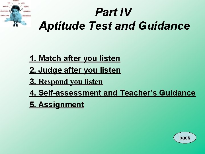 Part IV Aptitude Test and Guidance 1. Match after you listen 2. Judge after