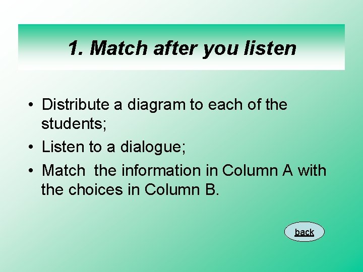 1. Match after you listen • Distribute a diagram to each of the students;