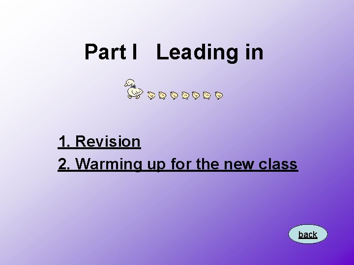 Part I Leading in 1. Revision 2. Warming up for the new class back