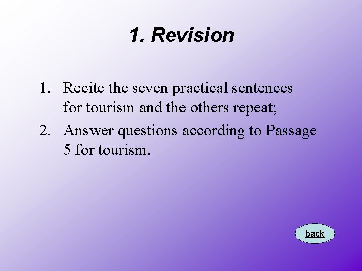 1. Revision 1. Recite the seven practical sentences for tourism and the others repeat;