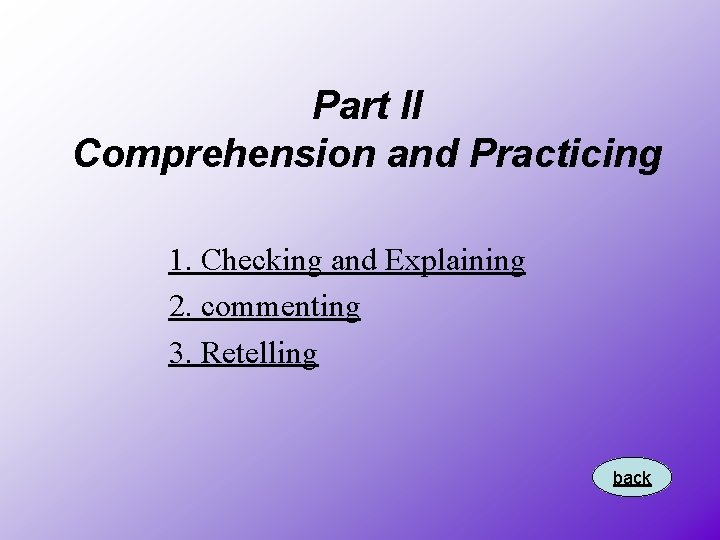 Part II Comprehension and Practicing 1. Checking and Explaining 2. commenting 3. Retelling back