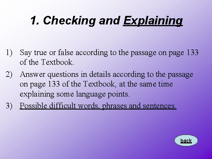 1. Checking and Explaining 1) Say true or false according to the passage on