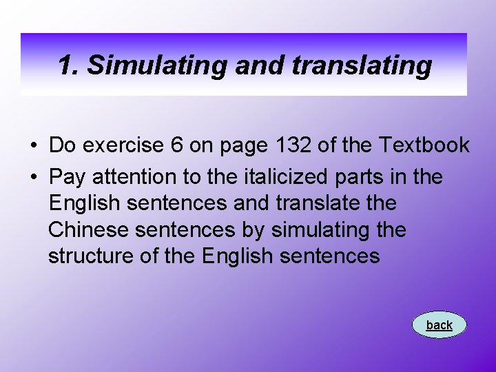 1. Simulating and translating • Do exercise 6 on page 132 of the Textbook