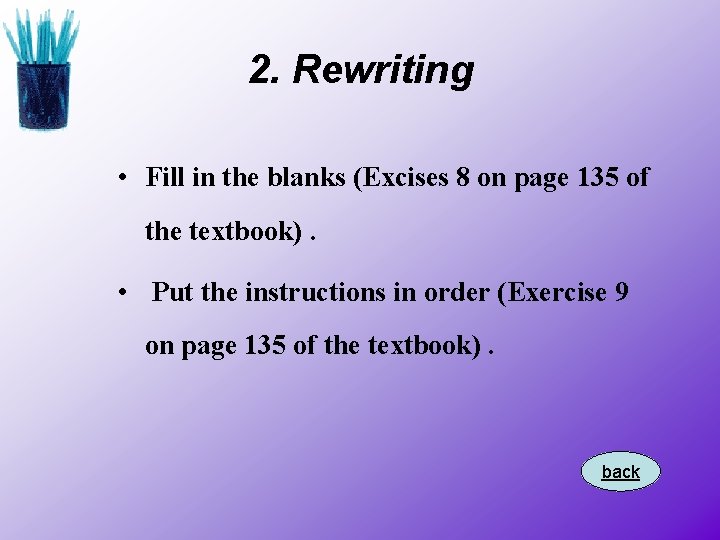 2. Rewriting • Fill in the blanks (Excises 8 on page 135 of the
