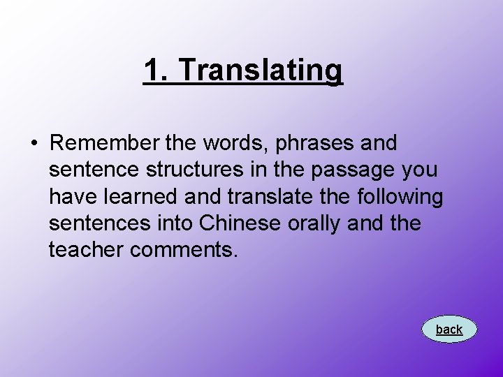 1. Translating • Remember the words, phrases and sentence structures in the passage you