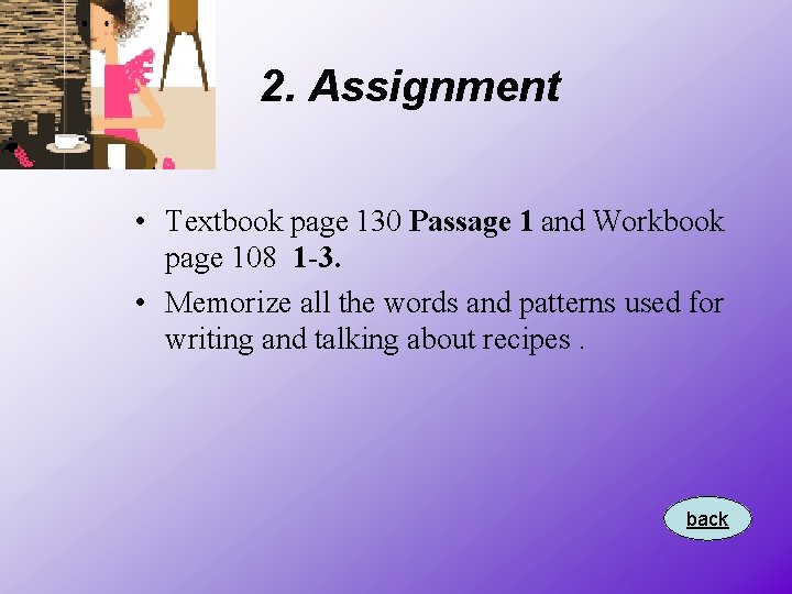 2. Assignment • Textbook page 130 Passage 1 and Workbook page 108 1 -3.