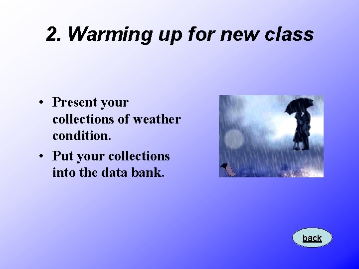 2. Warming up for new class • Present your collections of weather condition. •