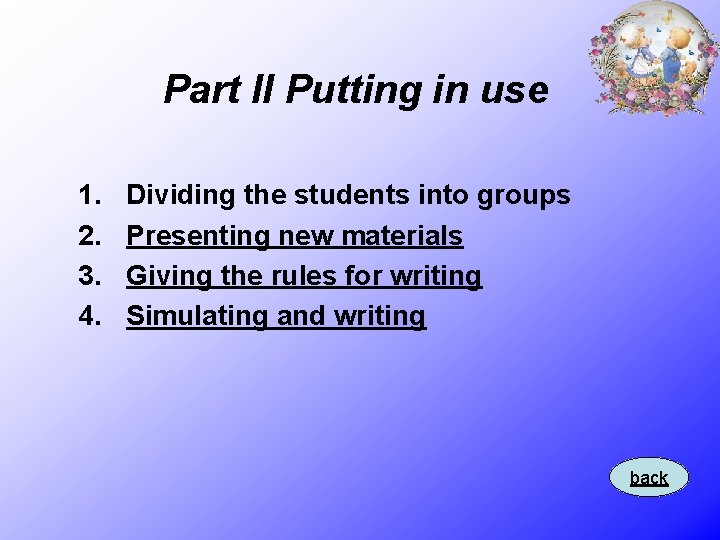 Part II Putting in use 1. 2. 3. 4. Dividing the students into groups