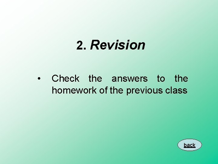 2. Revision • Check the answers to the homework of the previous class back