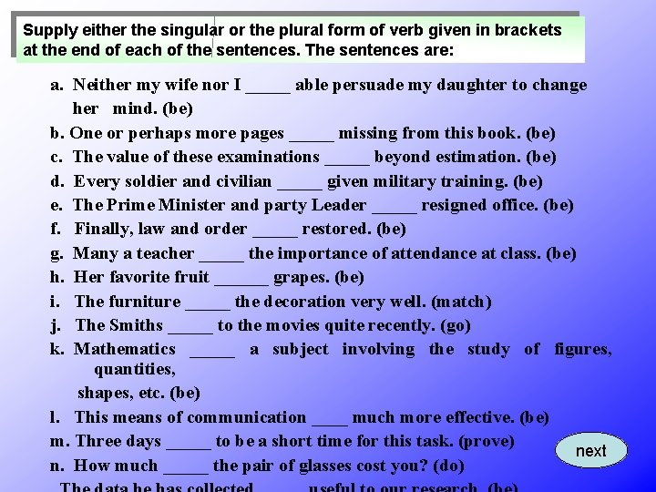 Supply either the singular or the plural form of verb given in brackets at