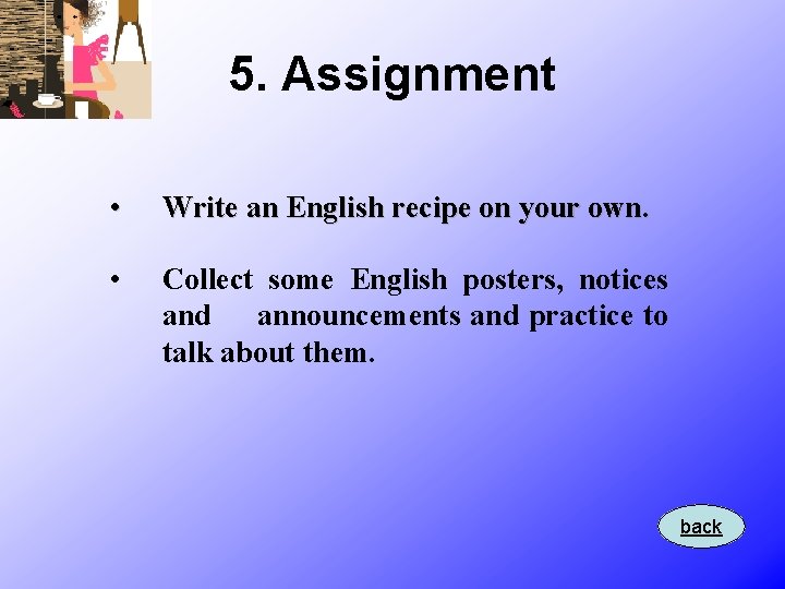 5. Assignment • Write an English recipe on your own. • Collect some English