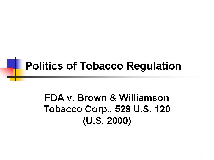 Politics of Tobacco Regulation FDA v. Brown & Williamson Tobacco Corp. , 529 U.