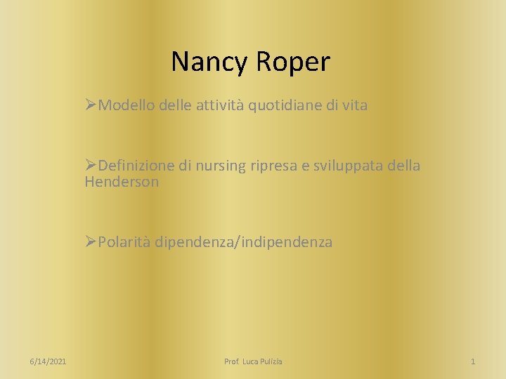 Nancy Roper ØModello delle attività quotidiane di vita ØDefinizione di nursing ripresa e sviluppata