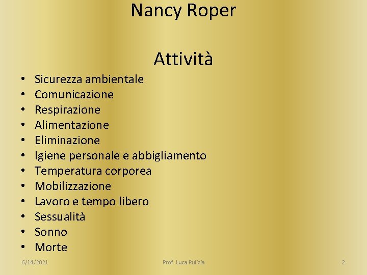 Nancy Roper Attività • • • Sicurezza ambientale Comunicazione Respirazione Alimentazione Eliminazione Igiene personale