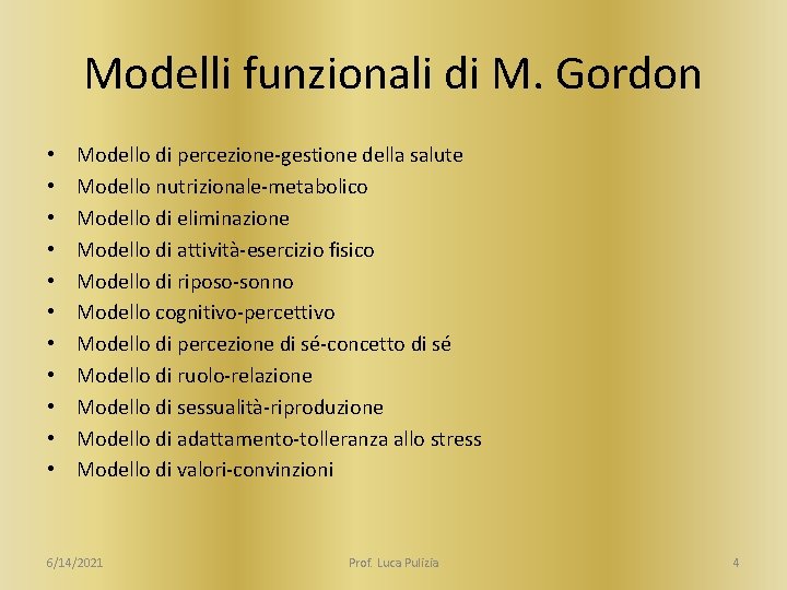 Modelli funzionali di M. Gordon • • • Modello di percezione-gestione della salute Modello