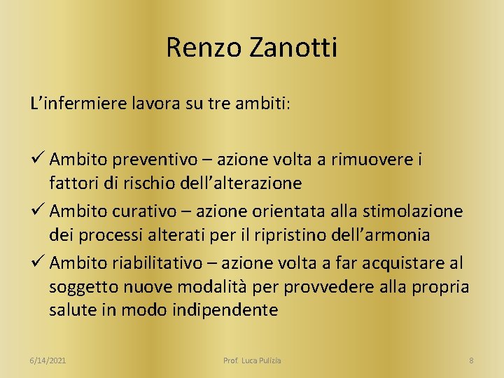Renzo Zanotti L’infermiere lavora su tre ambiti: ü Ambito preventivo – azione volta a