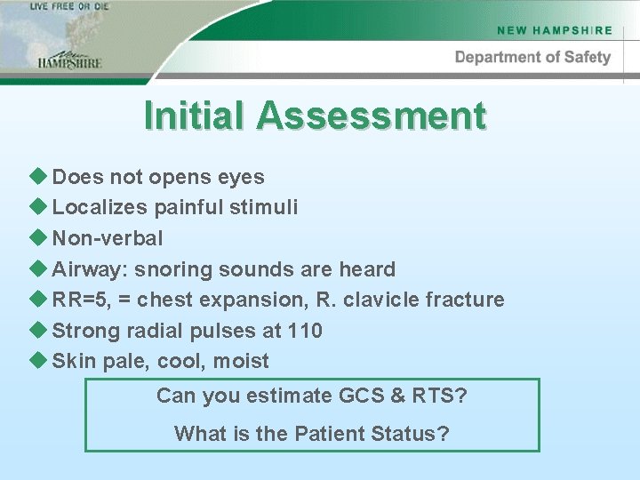 Initial Assessment u Does not opens eyes u Localizes painful stimuli u Non-verbal u