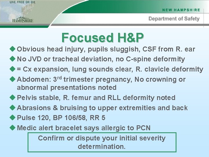 Focused H&P u Obvious head injury, pupils sluggish, CSF from R. ear u No