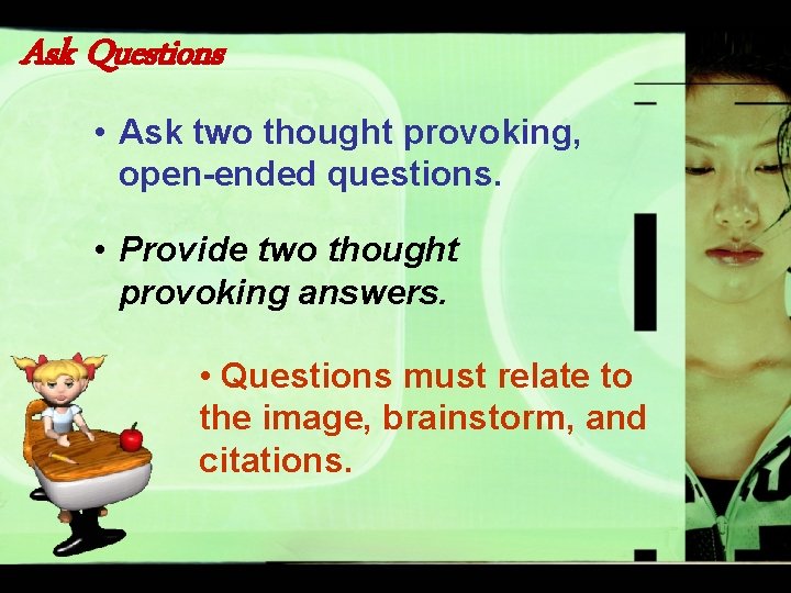 Ask Questions • Ask two thought provoking, open-ended questions. • Provide two thought provoking