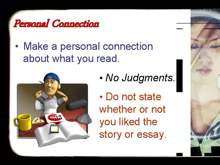 Personal Connection • Make a personal connection about what you read. • No Judgments.