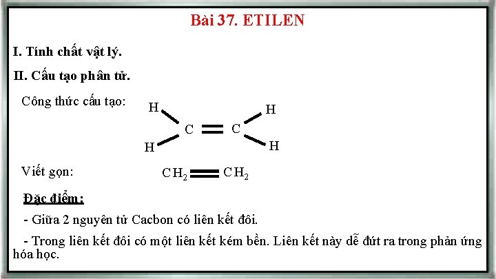 Bài 37. ETILEN I. Tính chất vật lý. II. Cấu tạo phân tử. Công