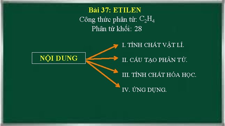 Bài 37: ETILEN Công thức phân tử: C 2 H 4 Phân tử khối: