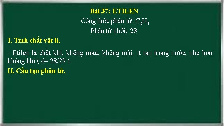 Bài 37: ETILEN Công thức phân tử: C 2 H 4 Phân tử khối: