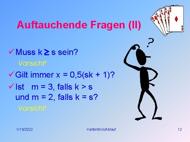 Auftauchende Fragen (II) ü Muss k s sein? Vorsicht! ü Gilt immer x =