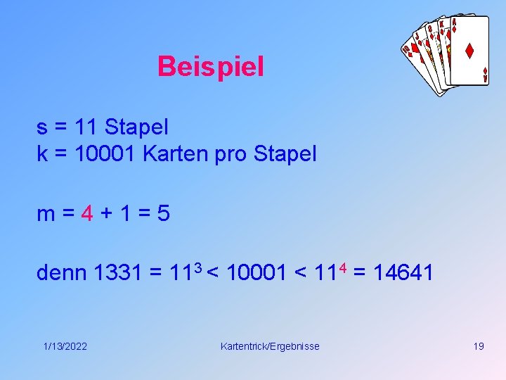 Beispiel s = 11 Stapel k = 10001 Karten pro Stapel m=4+1=5 denn 1331