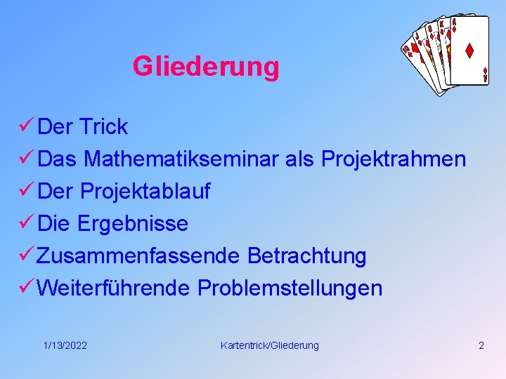 Gliederung ü Der Trick ü Das Mathematikseminar als Projektrahmen ü Der Projektablauf ü Die