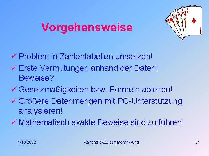 Vorgehensweise ü Problem in Zahlentabellen umsetzen! ü Erste Vermutungen anhand der Daten! Beweise? ü