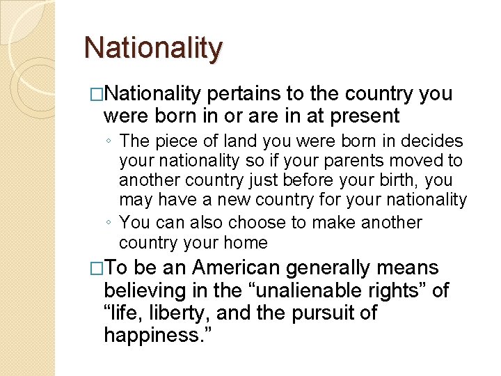 Nationality �Nationality pertains to the country you were born in or are in at
