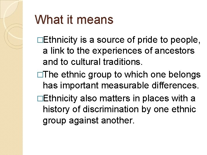 What it means �Ethnicity is a source of pride to people, a link to