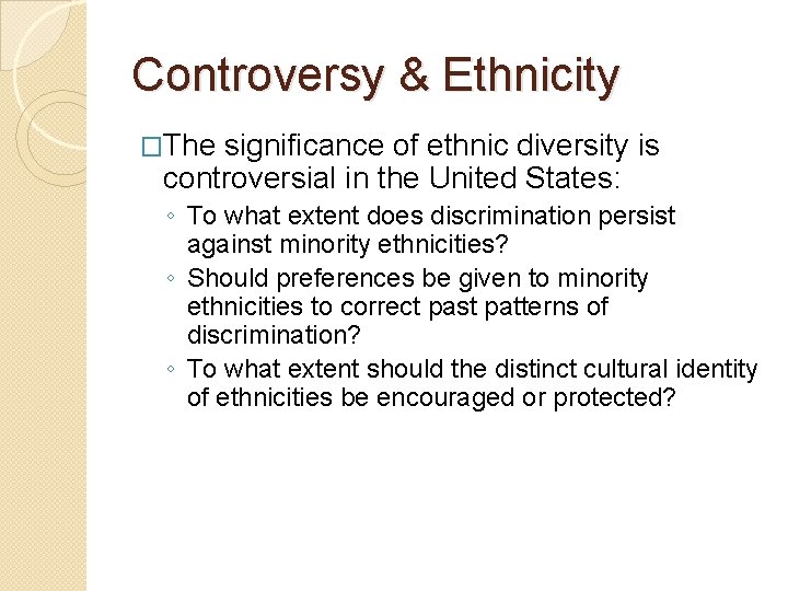 Controversy & Ethnicity �The significance of ethnic diversity is controversial in the United States: