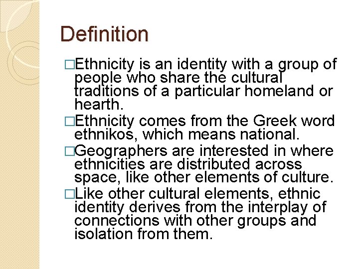 Definition �Ethnicity is an identity with a group of people who share the cultural