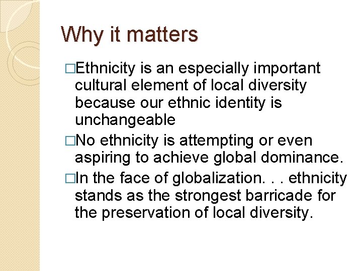 Why it matters �Ethnicity is an especially important cultural element of local diversity because